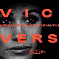 VICE VERSA: MEGHAN MARKLE ESCAPING THE CROWN to Premiere March 10 on VICE TV