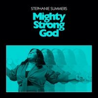 Stephanie Summers Releases 'Mighty Strong God' Single
