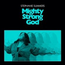 Stephanie Summers Releases 'Mighty Strong God' Single