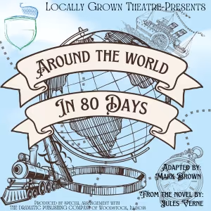 AROUND THE WORLD IN 80 DAYS to be Presented by Locally Grown Theatre