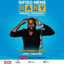 Sifiso Nene Will Perform BABY MAMA DRAMA 2 at Lyric Theatre in Johannesburg Next Mont