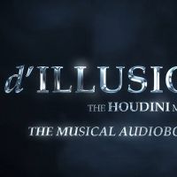 D'ILLUSION: THE HOUDINI MUSICAL Announces Launch of Audiobook