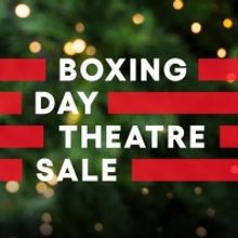 Boxing Day Theatre Sale Starts Now!