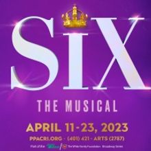 Tickets for SIX at The Providence Performing Arts Center to go on Sale Next Week