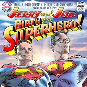 JERRY AND JOE: BIRTH OF A SUPERHEO to be Presented by The Daydream Theatre and the…