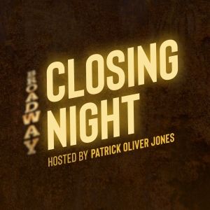 Listen: Broadway Podcast Network Debuts CLOSING NIGHT, a Narrative Theater History Po