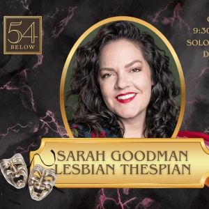 Interview: Sarah Goodman on Her Solo Cabaret Debut, LESBIAN THESPIAN at 54 Below