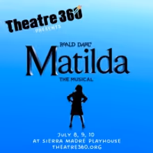 Theatre 360 Presents MATILDA THE MUSICAL At Sierra Madre Playhouse