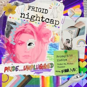 Late-Night Variety Show FRIGID Nightcap Returns this Week with Special Pride Edition