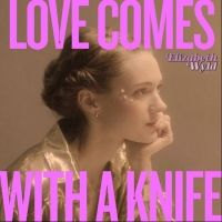 Elizabeth Wyld Releases New Single 'Love Comes With a Knife'