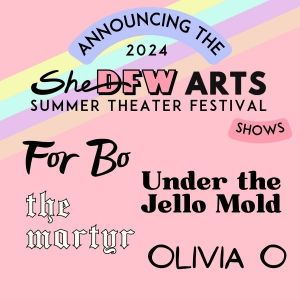 SheDFW Arts Announces Four Plays And Musicals Selected For Inaugural Festival In…