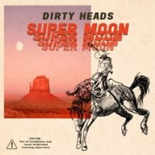 Dirty Heads Release SUPER MOON Today