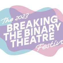 Breaking the Binary Theatre Unveils 2023 Lineup for BREAKING THE BINARY THEATRE…