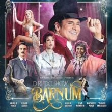 BWW Review: Sophisticated and Entertaining, BARNUM – O REI DO SHOW Opens in Sao Pau