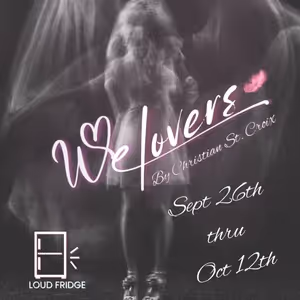Review: WE LOVERS at Loud Fridge Theatre Group