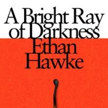 Ethan Hawke's 'A Bright Ray of Darkness' Novel Will Hit Shelves on February 2