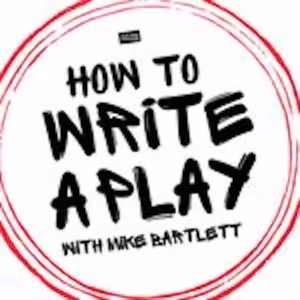 Podcast Review: HOW TO WRITE A PLAY WITH MIKE BARTLETT