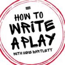 Podcast Review: HOW TO WRITE A PLAY WITH MIKE BARTLETT