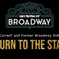 Feinstein's/54 Below to Present GROWING UP BROADWAY: CURRENT & FORMER BROADWAY KIDS…