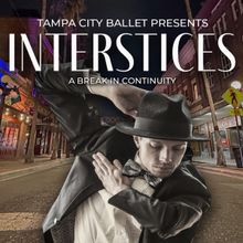 Tampa City Ballet to Present Immersive Dance Production INTERSTICES - A Break in Cont