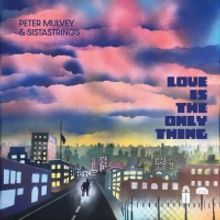 Peter Mulvey & SistaStrings Announce New Studio Album 'Love Is The Only Thing'