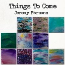 San Antonio's Jeremy Parsons Releases THINGS TO COME Album