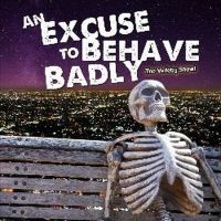 Angry Young Pretenders Productions Announces AN EXCUSE TO BEHAVE BADLY