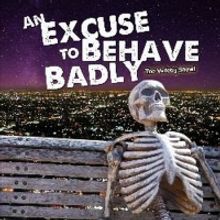 Angry Young Pretenders Productions Announces AN EXCUSE TO BEHAVE BADLY