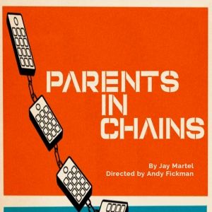 Developmental Workshop of PARENTS IN CHAINS by Jay Martel to be Presented at the…