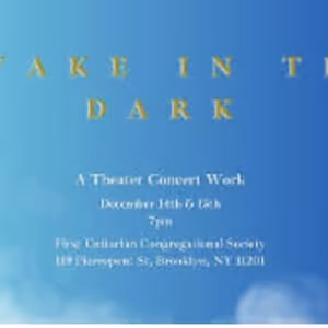 AWAKE IN THE DARK: A Theater Concert Work to be Presented at First Unitarian…