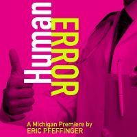 Michigan Premiere of HUMAN ERROR to Open at The Purple Rose Theatre Company in…