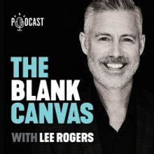 Lee Rogers Launches THE BLANK CANVAS Podcast