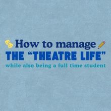 Student Blog: How to Manage the 'Theatre Life' While Also Being a Full-Time Student