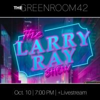 Larry Ray Returns To The Green Room 42 With THE LARRY RAY SHOW
