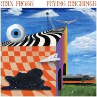 Max Frost Releases First Independent EP 'Flying Machines'