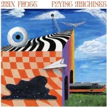 Max Frost Releases First Independent EP 'Flying Machines'