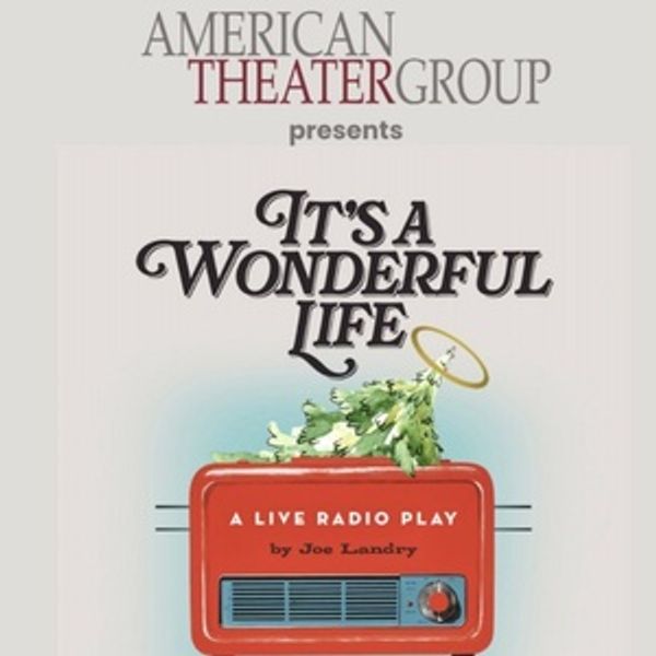 Stage Mag Spotlight: American Theater Group's IT'S A WONDERFUL LIFE Photo