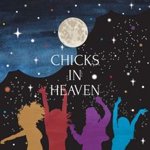 Spotlight: CHICKS IN HEAVEN at Creative Cauldron