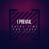 I Prevail Share Acoustic 'Every Time You Leave' Video