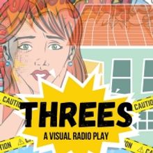 Professional Theater Is Coming Right To Your Living Room In THREES: A VISUAL RADIO PL