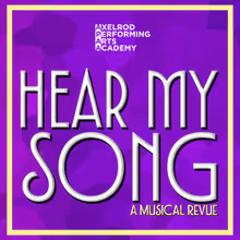 HEAR MY SONG: A MUSICAL REVUE To Be Presented By Axelrod Performing Arts Academy