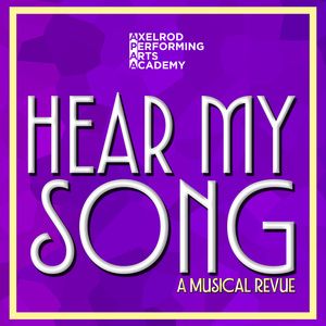 HEAR MY SONG: A MUSICAL REVUE To Be Presented By Axelrod Performing Arts Academy