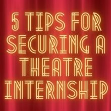 Student Blog: 5 Tips for Securing a Theatre Internship