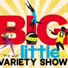 BIG LITTLE VARIETY SHOW Returns Family-Friendly Entertainment To Las Vegas