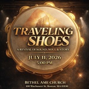TRAVELING SHOES to Have Boston Premiere at Bethel AME Church in July