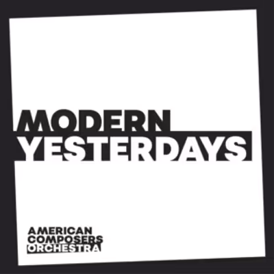 American Composers Orchestra's MODERN YESTERDAYS Album Out Now