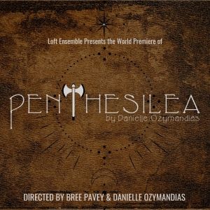 PENTHESILEA World Premiere to be Presented at Loft Ensemble in July
