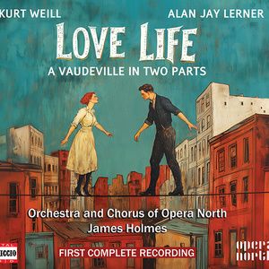 First Complete Recording of Kurt Weill And Alan Jay Lerner’s LOVE LIFE Released on