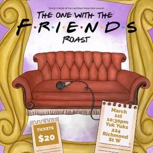 Toronto Comedy All Stars and Roast Master Bash to Present THE ONE WITH THE FRIENDS…