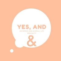 Student Blog: The 'Yes, And' Mentality in College and Beyond